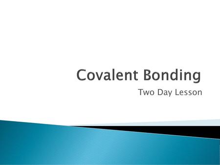 Covalent Bonding Two Day Lesson.