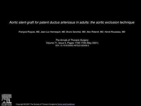 Aortic stent-graft for patent ductus arteriosus in adults: the aortic exclusion technique  François Roques, MD, Jean-Luc Hennequin, MD, Bruno Sanchez,