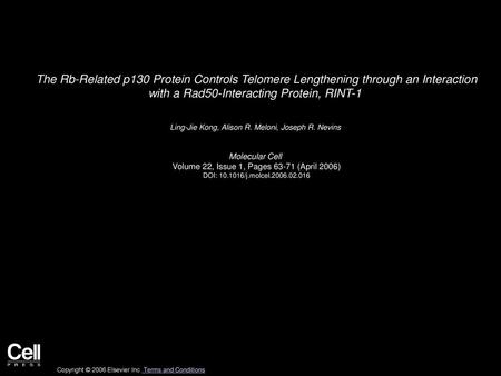 The Rb-Related p130 Protein Controls Telomere Lengthening through an Interaction with a Rad50-Interacting Protein, RINT-1  Ling-Jie Kong, Alison R. Meloni,