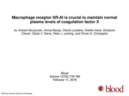 Macrophage receptor SR-AI is crucial to maintain normal plasma levels of coagulation factor X by Vincent Muczynski, Amine Bazaa, Cécile Loubière, Amélie.