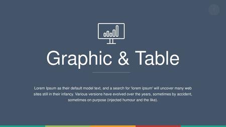 Graphic & Table Lorem Ipsum as their default model text, and a search for 'lorem ipsum' will uncover many web sites still in their infancy. Various versions.