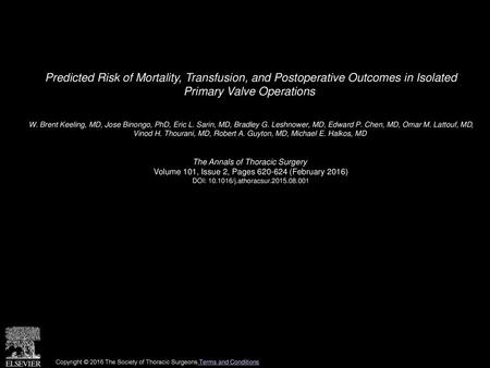 Predicted Risk of Mortality, Transfusion, and Postoperative Outcomes in Isolated Primary Valve Operations  W. Brent Keeling, MD, Jose Binongo, PhD, Eric.