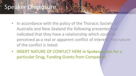 Speaker Disclosure In accordance with the policy of the Thoracic Society of Australia and New Zealand the following presenter has indicated that they have.