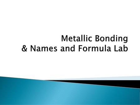 Metallic Bonding & Names and Formula Lab