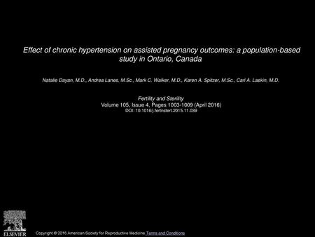 Effect of chronic hypertension on assisted pregnancy outcomes: a population-based study in Ontario, Canada  Natalie Dayan, M.D., Andrea Lanes, M.Sc.,