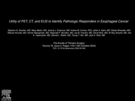 Utility of PET, CT, and EUS to Identify Pathologic Responders in Esophageal Cancer  Stephen G. Swisher, MD, Mary Maish, MD, Jeremy J. Erasmus, MD, Arlene.