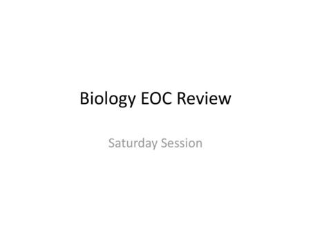Biology EOC Review Saturday Session.