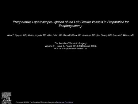 Preoperative Laparoscopic Ligation of the Left Gastric Vessels in Preparation for Esophagectomy  Ninh T. Nguyen, MD, Mario Longoria, MD, Allen Sabio,