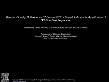 Betaine, Dimethyl Sulfoxide, and 7-Deaza-dGTP, a Powerful Mixture for Amplification of GC-Rich DNA Sequences  Marco Musso, Renata Bocciardi, Sara Parodi,