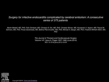 Surgery for infective endocarditis complicated by cerebral embolism: A consecutive series of 375 patients  Martin Misfeld, MD, PhD, Felix Girrbach, MD,