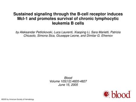 Sustained signaling through the B-cell receptor induces Mcl-1 and promotes survival of chronic lymphocytic leukemia B cells by Aleksandar Petlickovski,