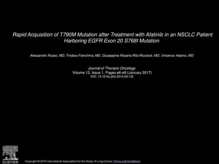 Rapid Acquisition of T790M Mutation after Treatment with Afatinib in an NSCLC Patient Harboring EGFR Exon 20 S768I Mutation  Alessandro Russo, MD, Tindara.