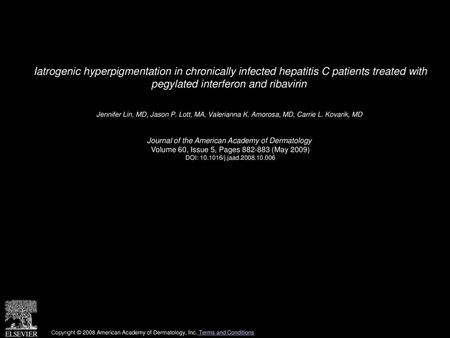 Iatrogenic hyperpigmentation in chronically infected hepatitis C patients treated with pegylated interferon and ribavirin  Jennifer Lin, MD, Jason P.