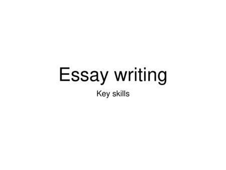 Essay writing Key skills.