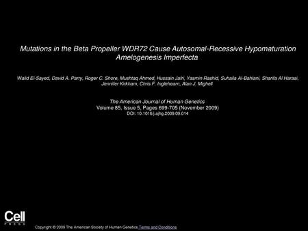 Mutations in the Beta Propeller WDR72 Cause Autosomal-Recessive Hypomaturation Amelogenesis Imperfecta  Walid El-Sayed, David A. Parry, Roger C. Shore,
