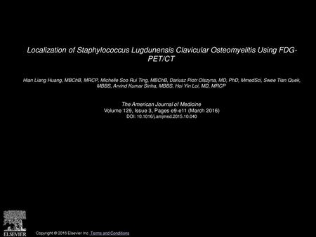 Localization of Staphylococcus Lugdunensis Clavicular Osteomyelitis Using FDG- PET/CT  Hian Liang Huang, MBChB, MRCP, Michelle Soo Rui Ting, MBChB, Dariusz.