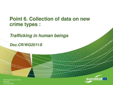 Point 6. Collection of data on new crime types : Trafficking in human beings Doc.CR/WG2011/8 Working Group on Crime Statistics 9-10 June 2011.