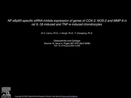 NF-κBp65-specific siRNA inhibits expression of genes of COX-2, NOS-2 and MMP-9 in rat IL-1β-induced and TNF-α-induced chondrocytes  Dr C. Lianxu, Ph.D.,