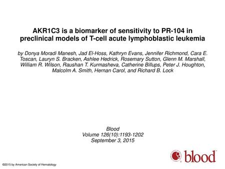 AKR1C3 is a biomarker of sensitivity to PR-104 in preclinical models of T-cell acute lymphoblastic leukemia by Donya Moradi Manesh, Jad El-Hoss, Kathryn.