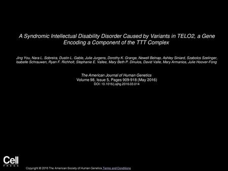 A Syndromic Intellectual Disability Disorder Caused by Variants in TELO2, a Gene Encoding a Component of the TTT Complex  Jing You, Nara L. Sobreira,