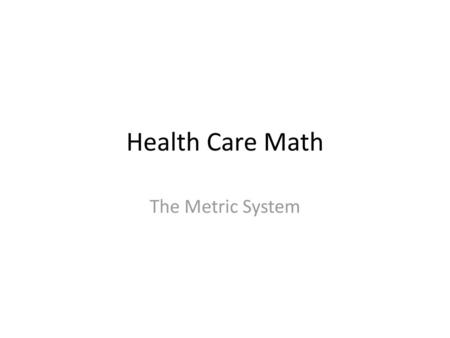Health Care Math The Metric System.