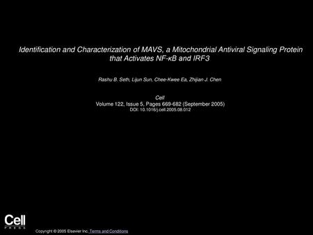 Identification and Characterization of MAVS, a Mitochondrial Antiviral Signaling Protein that Activates NF-κB and IRF3  Rashu B. Seth, Lijun Sun, Chee-Kwee.