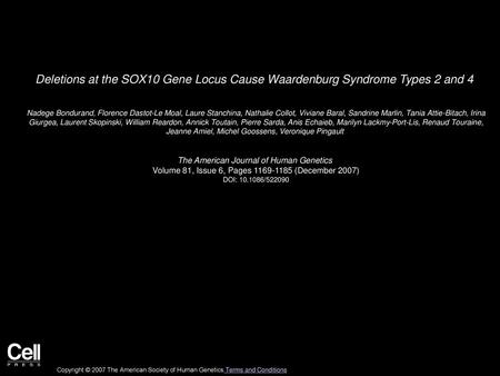 Deletions at the SOX10 Gene Locus Cause Waardenburg Syndrome Types 2 and 4  Nadege Bondurand, Florence Dastot-Le Moal, Laure Stanchina, Nathalie Collot,