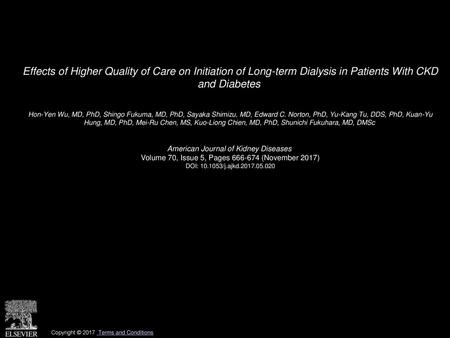 Effects of Higher Quality of Care on Initiation of Long-term Dialysis in Patients With CKD and Diabetes  Hon-Yen Wu, MD, PhD, Shingo Fukuma, MD, PhD,