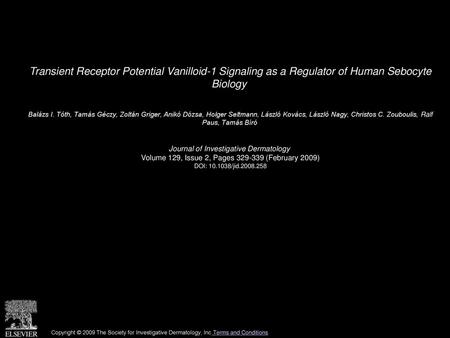 Transient Receptor Potential Vanilloid-1 Signaling as a Regulator of Human Sebocyte Biology  Balázs I. Tóth, Tamás Géczy, Zoltán Griger, Anikó Dózsa,