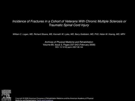 Incidence of Fractures in a Cohort of Veterans With Chronic Multiple Sclerosis or Traumatic Spinal Cord Injury  William C. Logan, MD, Richard Sloane,