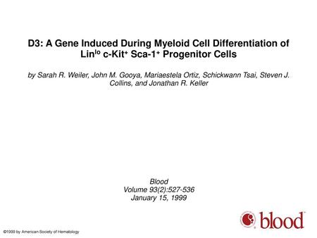 D3: A Gene Induced During Myeloid Cell Differentiation of Linlo c-Kit+ Sca-1+ Progenitor Cells by Sarah R. Weiler, John M. Gooya, Mariaestela Ortiz, Schickwann.