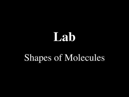 Lab Shapes of Molecules.