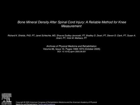 Bone Mineral Density After Spinal Cord Injury: A Reliable Method for Knee Measurement  Richard K. Shields, PhD, PT, Janet Schlechte, MD, Shauna Dudley-Javoroski,