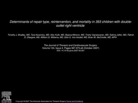 Determinants of repair type, reintervention, and mortality in 393 children with double- outlet right ventricle  Timothy J. Bradley, MD, Tara Karamlou,