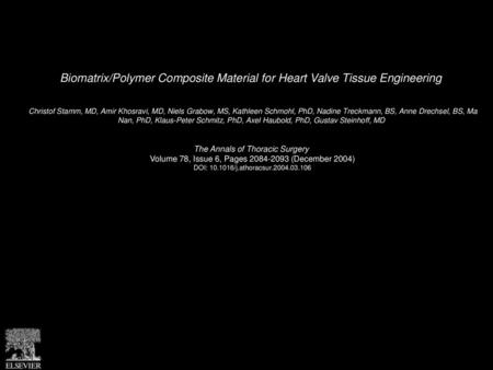 Biomatrix/Polymer Composite Material for Heart Valve Tissue Engineering  Christof Stamm, MD, Amir Khosravi, MD, Niels Grabow, MS, Kathleen Schmohl, PhD,