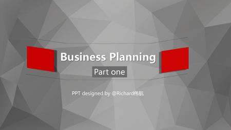 Business Planning Part one PPT designed by @Richard伟航.