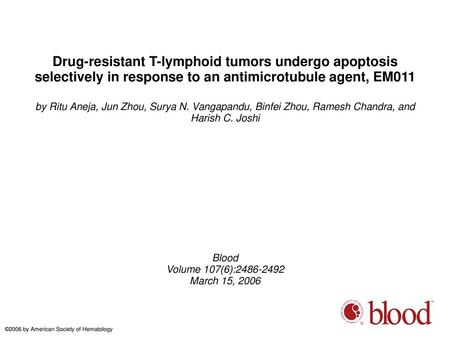 Drug-resistant T-lymphoid tumors undergo apoptosis selectively in response to an antimicrotubule agent, EM011 by Ritu Aneja, Jun Zhou, Surya N. Vangapandu,