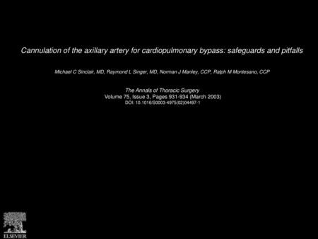 Cannulation of the axillary artery for cardiopulmonary bypass: safeguards and pitfalls  Michael C Sinclair, MD, Raymond L Singer, MD, Norman J Manley,