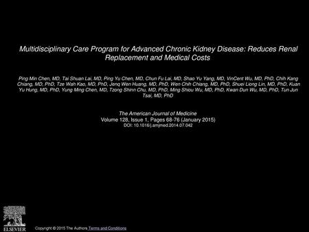 Multidisciplinary Care Program for Advanced Chronic Kidney Disease: Reduces Renal Replacement and Medical Costs  Ping Min Chen, MD, Tai Shuan Lai, MD,