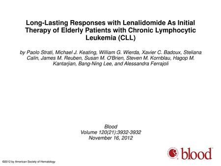 Long-Lasting Responses with Lenalidomide As Initial Therapy of Elderly Patients with Chronic Lymphocytic Leukemia (CLL)‏ by Paolo Strati, Michael J. Keating,