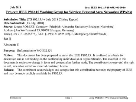 July 2018 Project: IEEE P802.15 Working Group for Wireless Personal Area Networks (WPANs) Submission Title: [TG 802.15.4w July 2018 Closing Report] Date.
