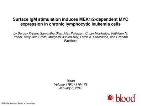 Surface IgM stimulation induces MEK1/2-dependent MYC expression in chronic lymphocytic leukemia cells by Sergey Krysov, Samantha Dias, Alex Paterson, C.