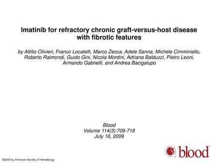Imatinib for refractory chronic graft-versus-host disease with fibrotic features by Attilio Olivieri, Franco Locatelli, Marco Zecca, Adele Sanna, Michele.