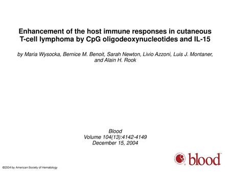 Enhancement of the host immune responses in cutaneous T-cell lymphoma by CpG oligodeoxynucleotides and IL-15 by Maria Wysocka, Bernice M. Benoit, Sarah.
