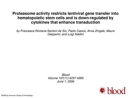 Proteasome activity restricts lentiviral gene transfer into hematopoietic stem cells and is down-regulated by cytokines that enhance transduction by Francesca.
