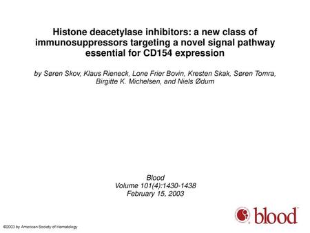 Histone deacetylase inhibitors: a new class of immunosuppressors targeting a novel signal pathway essential for CD154 expression by Søren Skov, Klaus Rieneck,