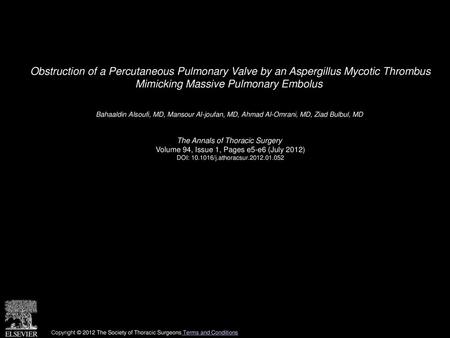 Obstruction of a Percutaneous Pulmonary Valve by an Aspergillus Mycotic Thrombus Mimicking Massive Pulmonary Embolus  Bahaaldin Alsoufi, MD, Mansour Al-joufan,