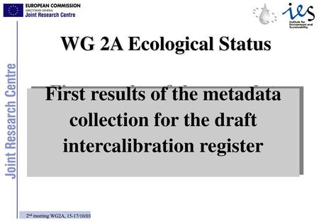 WG 2A Ecological Status First results of the metadata collection for the draft intercalibration register 2nd meeting WG2A, 15-17/10/03.