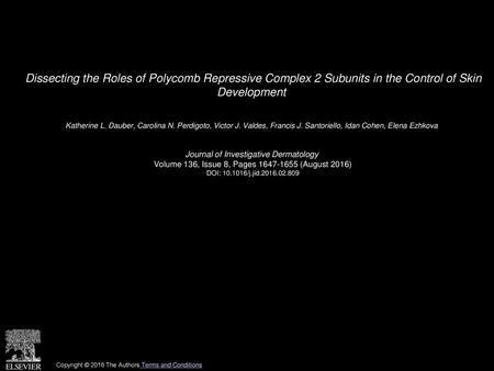 Dissecting the Roles of Polycomb Repressive Complex 2 Subunits in the Control of Skin Development  Katherine L. Dauber, Carolina N. Perdigoto, Victor.