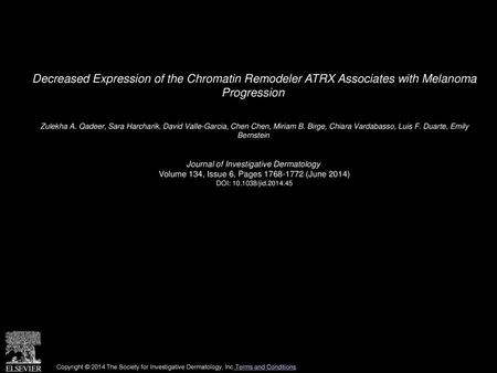 Decreased Expression of the Chromatin Remodeler ATRX Associates with Melanoma Progression  Zulekha A. Qadeer, Sara Harcharik, David Valle-Garcia, Chen.